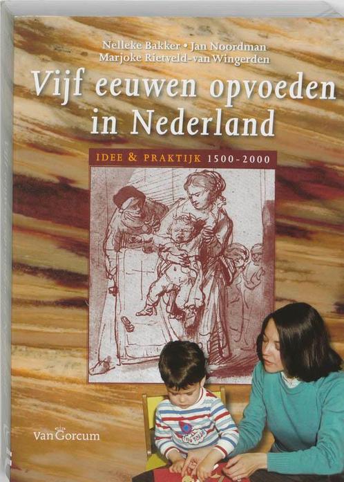 Vijf eeuwen opvoeden in Nederland 9789023241621, Boeken, Zwangerschap en Opvoeding, Gelezen, Verzenden