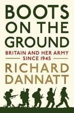 Boots on the ground: Britain and her army since 1945 by, Gelezen, General Lord Richard Dannatt, Verzenden
