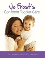Jo Frosts Confident Toddler Care | 9781409113348 | Jo Frost, Zo goed als nieuw, Jo Frost