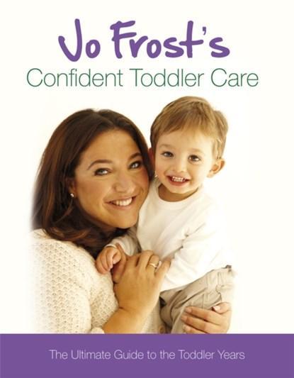 Jo Frosts Confident Toddler Care | 9781409113348 | Jo Frost, Boeken, Zwangerschap en Opvoeding, Zo goed als nieuw