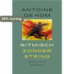 Ritmisch zonder string 9789021447339 Antoine de Kom, Verzenden, Gelezen, Antoine de Kom