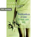 Verdronken in jou ; Trouw aan mij 9789045207537, Verzenden, Gelezen, Ciara Geraghty
