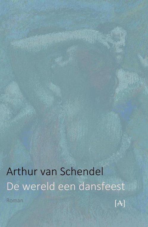 De wereld een dansfeest 9789491618567 Arthur van Schendel, Boeken, Romans, Zo goed als nieuw, Verzenden