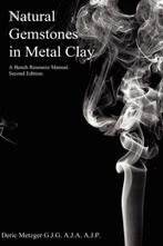 Natural Gemstones in Metal Clay. a Bench Resource Manual, Verzenden, Zo goed als nieuw, Deric Metzger