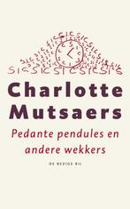 Pedante pendules en andere wekkers 9789023459897, Verzenden, Gelezen, Charlotte Mutsaers