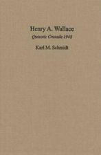 Henry A. Wallace: Quixotic Crusade 1948. Schmidt, Karl M. Schmidt, Zo goed als nieuw, Verzenden