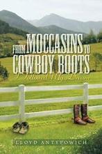 From Moccasins to Cowboy Boots: I Followed My Dream.by, Antypowich, Lloyd, Zo goed als nieuw, Verzenden