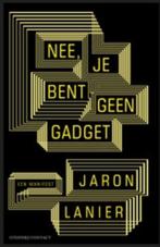Nee, Je Bent Geen Gadget 9789025435134 Jaron Lanier, Verzenden, Zo goed als nieuw, Jaron Lanier