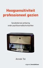 Hoogsensitiviteit professioneel gezien 9789024403172, Boeken, Verzenden, Zo goed als nieuw, Annek Tol