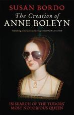The Creation of Anne Boleyn: In Search of the Tudors Most, Boeken, Gelezen, Verzenden, Susan Bordo
