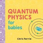 Quantum Physics for Babies 9781492656227 Chris Ferrie, Verzenden, Gelezen, Chris Ferrie
