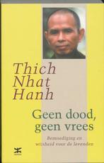 Geen dood, geen vrees 9789021529813 Thich Nhat Hanh, Verzenden, Zo goed als nieuw, Thich Nhat Hanh