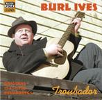 cd - Burl Ives - Troubador - Original 1941-1950 Recordings, Cd's en Dvd's, Verzenden, Zo goed als nieuw