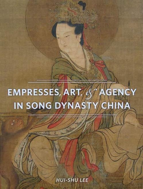 Boek : Empresses, Art, and Agency in Song Dynasty China, Antiek en Kunst, Kunst | Niet-Westerse kunst