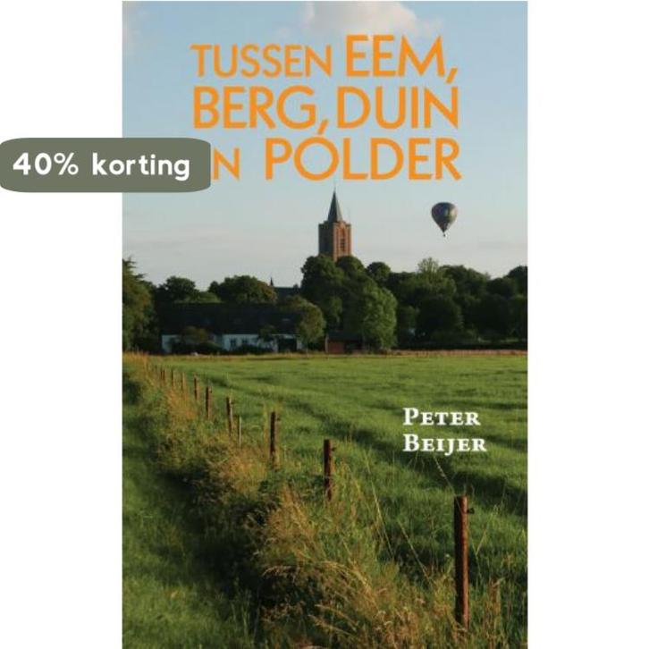 Tussen Eem, berg, duin en polder 9789402239362 Peter Beijer, Boeken, Hobby en Vrije tijd, Zo goed als nieuw, Verzenden