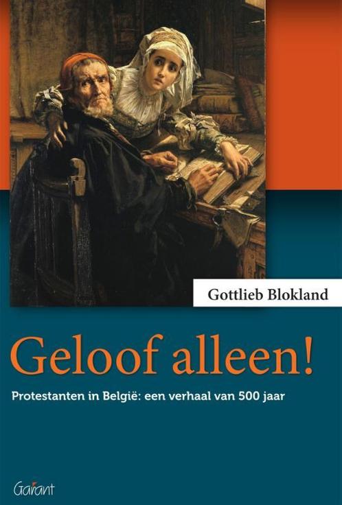 Geloof alleen! 9789044133981 Gottlieb Blokland, Boeken, Godsdienst en Theologie, Zo goed als nieuw, Verzenden