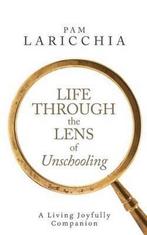 Life Through the Lens of Unschooling 9780987733375, Boeken, Verzenden, Gelezen, Pam Laricchia