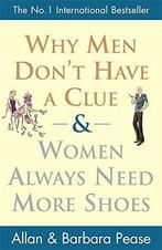 Why Men DonT Have A Clue And Women Always Need More Shoes, Verzenden, Gelezen, Barbara Pease