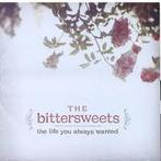 cd - The Bittersweets - The Life You Always Wanted, Verzenden, Zo goed als nieuw