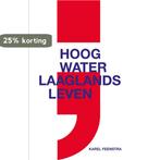 Hoog water ; laaglands leven 9789493323186 Karel Feenstra, Verzenden, Zo goed als nieuw, Karel Feenstra