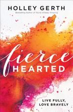 Fiercehearted – Live Fully, Love Bravely | 9780800722890 |, Zo goed als nieuw, Holley Gerth