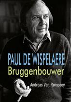 Paul de Wispelaere, bruggenbouwer 9789461680648, Boeken, Verzenden, Zo goed als nieuw, Andreas Van Rompaey