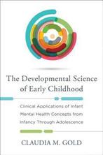 9780393709629 The Developmental Science of Early Childhood, Verzenden, Zo goed als nieuw, Claudia M. Gold