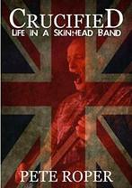 Crucified - Life in a Skinhead Band. Roper, Pete   ., Roper, Pete, Zo goed als nieuw, Verzenden