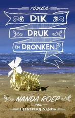 Dik, druk en dronken 9789490983352 Nanda Roep, Boeken, Literatuur, Verzenden, Gelezen, Nanda Roep