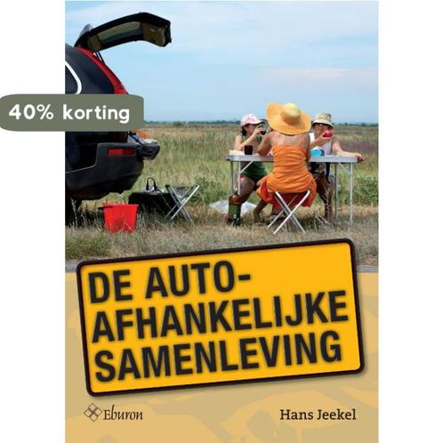 De autoafhankelijke samenleving 9789059724846 Hans Jeekel, Boeken, Wetenschap, Zo goed als nieuw, Verzenden