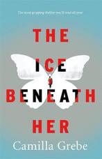 Ice Beneath Her 9781785761980 Camilla Grebe, Verzenden, Gelezen, Camilla Grebe