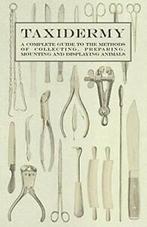 Taxidermy - A Complete Guide to the Methods of Collecting,, Various, Zo goed als nieuw, Verzenden