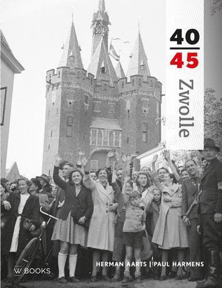 Zwolle 40-45 / Reeks 40-45 9789462580367 Herman Aarts, Boeken, Oorlog en Militair, Zo goed als nieuw, Verzenden