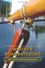 Wooden Boat Building: How to Build a Dragon Class Sailboat., Zo goed als nieuw, Loenen, Nick, Verzenden