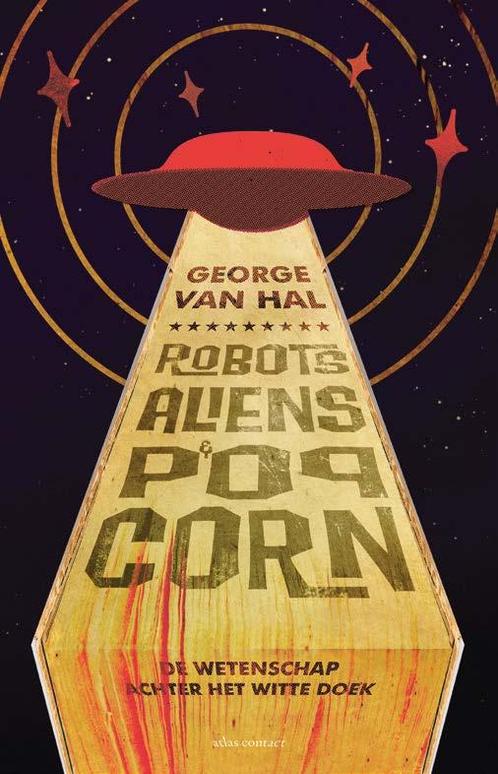Robots, aliens en popcorn 9789045028347 George van Hal, Boeken, Wetenschap, Zo goed als nieuw, Verzenden