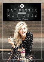 9783037805749 Eat Better Not Less | Tweedehands, Verzenden, Zo goed als nieuw, Nadia Damaso