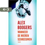 Wanneer de mieren schreeuwen 9789057595981 Alex Boogers, Boeken, Verzenden, Gelezen, Alex Boogers