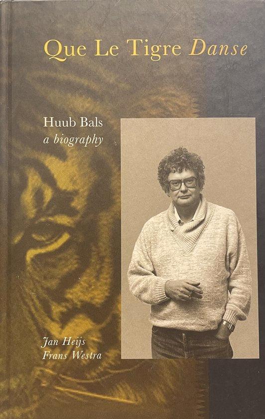 Que le tigre danse : Huub Bals : een biografie, Boeken, Overige Boeken, Ophalen of Verzenden