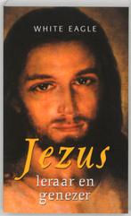 Jezus Leraar En Genezer 9789020283853 White Eagle, Boeken, Esoterie en Spiritualiteit, Verzenden, Gelezen, White Eagle