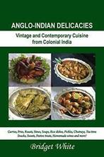 Anglo-Indian Delicacies: Vintage and Contempory. White,, White, Bridget, Zo goed als nieuw, Verzenden