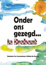 Onder ons gezegd... in Brabant 9789055123575, Verzenden, Gelezen