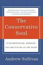 The Conservative Soul: Fundamentalism, Freedom,. Sullivan, Boeken, Politiek en Maatschappij, Andrew Sullivan, Zo goed als nieuw