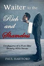 Waiter to the Rich and Shameless: Confessions of a Five-Star, Zo goed als nieuw, Paul Hartford, Verzenden
