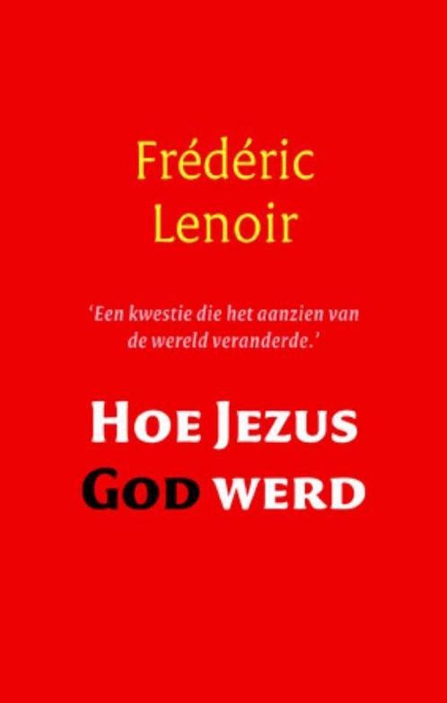 Hoe Jezus God werd 9789079001262 Frédéric Lenoir, Boeken, Godsdienst en Theologie, Gelezen, Verzenden