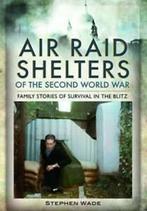 Air-raid shelters of World War II: family stories of, Boeken, Taal | Engels, Gelezen, Stephen Wade, Verzenden