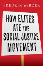 9781668016015 How Elites Ate the Social Justice Movement, Verzenden, Nieuw, Fredrik Deboer