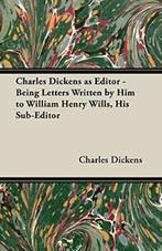 Charles Dickens as Editor - Being Letters Writt, Dickens,, Zo goed als nieuw, Charles Dickens, Verzenden