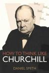 How to think like Churchill by Daniel Smith (Paperback)