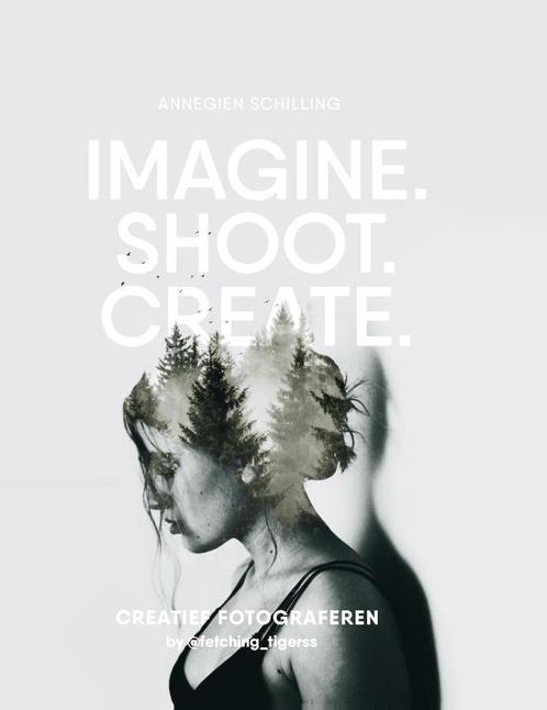 Imagine. Shoot. Create. 9789021565675 Eva Reinders, Boeken, Kunst en Cultuur | Fotografie en Design, Zo goed als nieuw, Verzenden