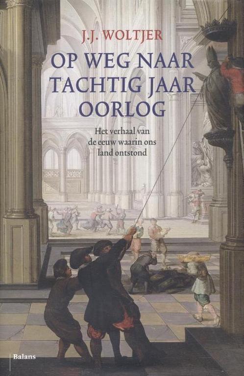 Op weg naar tachtig jaar oorlog 9789460033599 J.J. Woltjer, Boeken, Geschiedenis | Wereld, Zo goed als nieuw, Verzenden